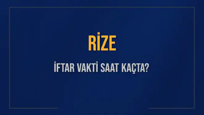 Rize'de İftar Vakti: Akşam Ezanı Saat Kaçta?