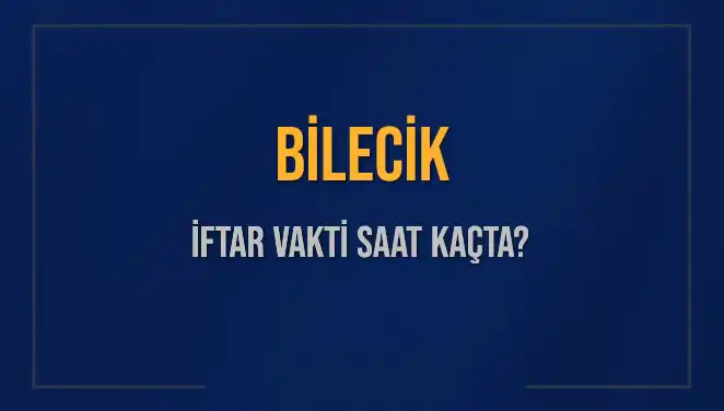 Bilecik İftar Vakti: 4 Mart 2025’te Akşam Ezanı Saat Kaçta?