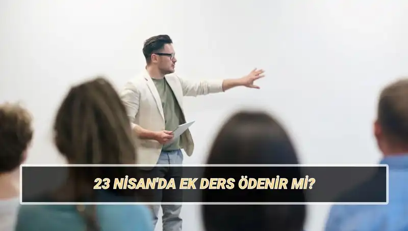 23 Nisan'da Ek Ders Ödemeleri: Kesilir mi, Nasıl Olacak?