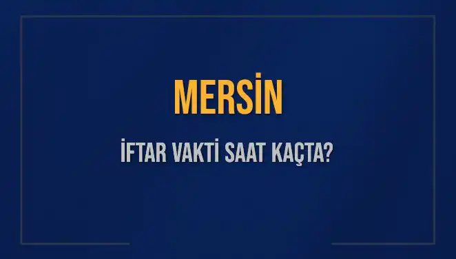 Mersin'de İftar Vakti: Bugün Saat Kaçta Ezan Readeliyor?