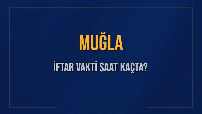 Muğla'da İftar Vakti: Saat Kaçta Okunacak? Tüm Detaylar Burada!