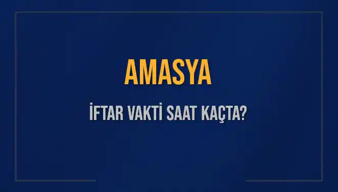 Amasya'da İftar Vakti Ne Zaman? 3 Mart 2025 Detayları