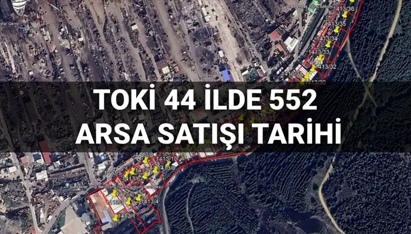 TOKİ'nin 44 İldeki 552 Arsa Satışı Açık Artırma Tarihleri Belli Oldu
