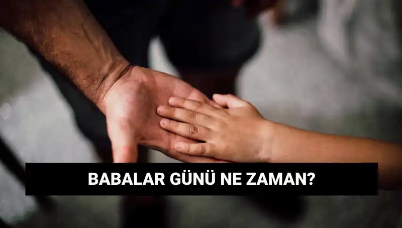 2025’te Babalar Günü Ne Zaman? Tarih ve Anlamı