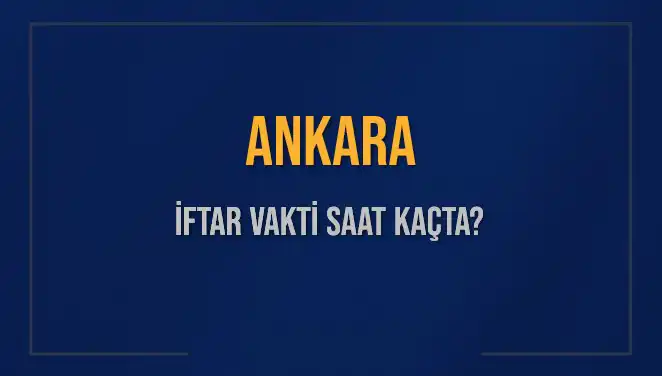 Ankara'da İftar Saati Ne Zaman? 3 Mart 2025 Detayları