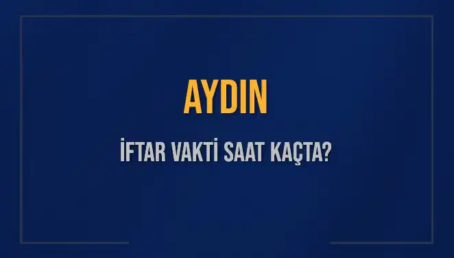 Aydın'da İftar Vakti: 4 Mart 2025 Akşam Ezanı Ne Zaman?