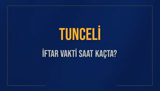 Tunceli İftar Vakti Ne Zaman? 2025'in İlk İftarı İçin Geri Sayım Başladı!