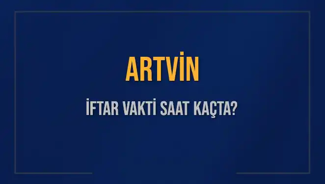 Artvin'de İftar Vakti: Akşam Ezanı Saat Kaçta Okunacak?