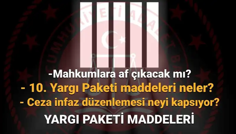 Mahkumlara Af Yasasında Son Gelişmeler: 10. Yargı Paketi Ne Zaman Çıkacak?