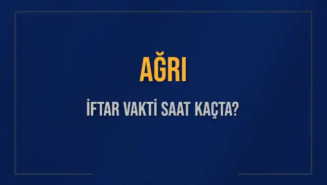 Ağrı İftar Vakti Ne Zaman? 3 Mart 2025 İçin Detaylı Bilgiler