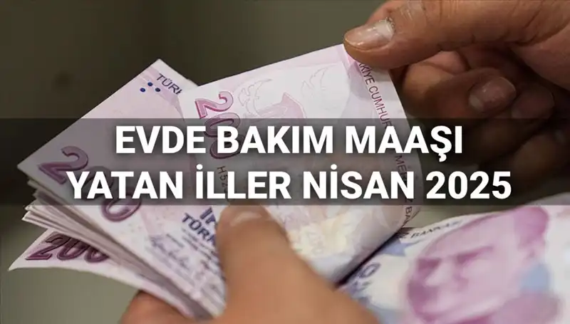 Nisan 2025'te Evde Bakım Maaşı Ödemeleri Hakkında Bilmeniz Gerekenler