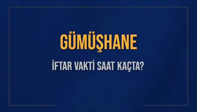 Gümüşhane'de İftar Vakti: Bugün Akşam Ezanı Saat Kaçta Okunacak?