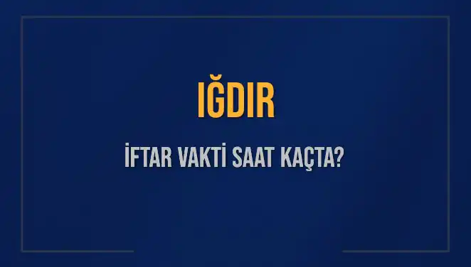 Iğdır'da İftar Vakti Ne Zaman? 2025 Takvimi Açıklandı!