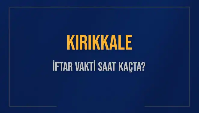 Kırıkkale'de İftar Vakti Ne Zaman? 2025 Tarihli Detaylar