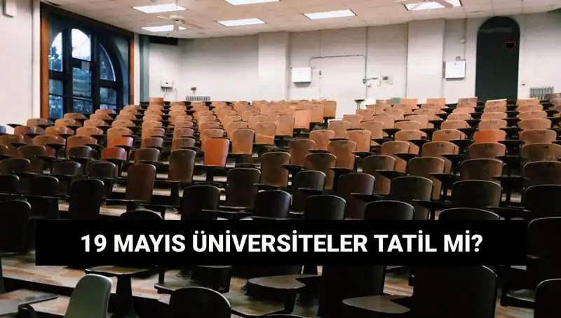 19 Mayıs'ta Üniversiteler Tatil Mi? Kapalı Olacak Mı?