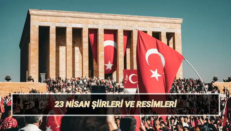 2025 İçin Unutulmaz 23 Nisan Şiirleri: Çocuklar İçin En Güzel Seçkiler