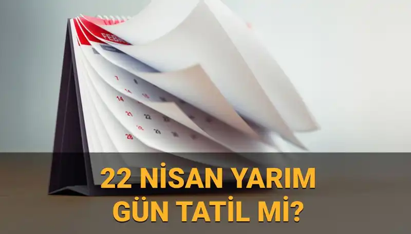 22 Nisan 2023'te Okullar Tatil mi? Kamu Kurumları Yarım Gün Açık mı?